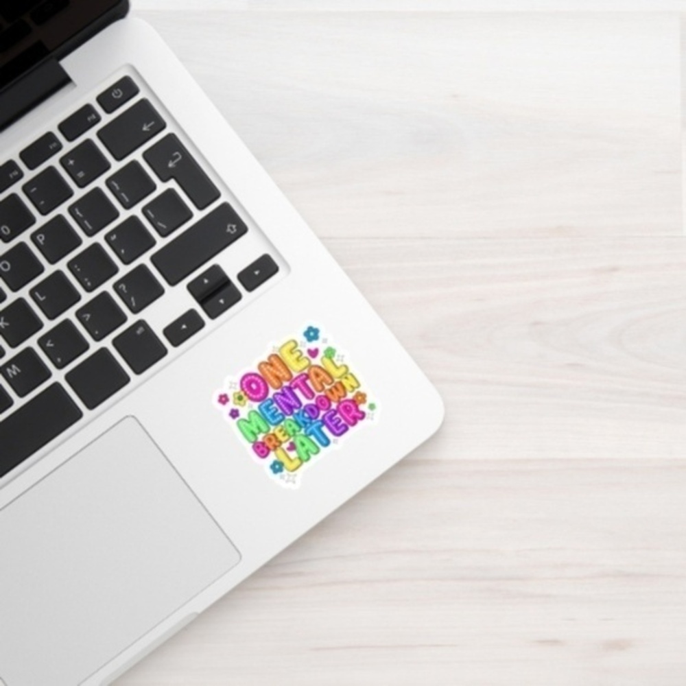 One Mental Breakdown Later Waterproof Sticker | Laptop Sticker